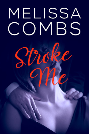 Stroke Me by Melissa Combs